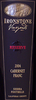 Wine:Ironstone Vineyards 2004 Reserve Cabernet Franc (Sierra Foothills)
